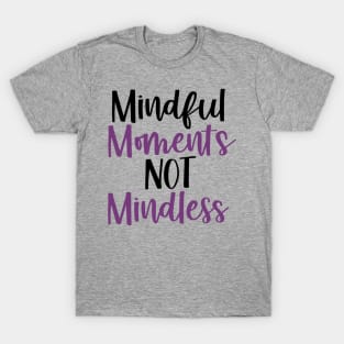 Mindful Moments Not Mindless T-Shirt